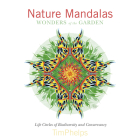 Nature Mandalas Wonders of the Garden: Life Circles of Biodiversity and Conservancy By Timothy Phelps Cover Image