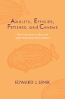 Amulets, Effigies, Fetishes, and Charms: Native American Artifacts and Spirit Stones from the Northeast By Edward J. Lenik Cover Image