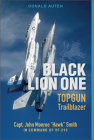 Black Lion One: Topgun Trailblazer Capt. John Monroe Hawk Smith in Command of Vf-213 Cover Image