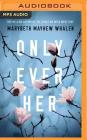 Only Ever Her By Marybeth Mayhew Whalen, Joshilyn Jackson (Read by), Eric G. Dove (Read by) Cover Image