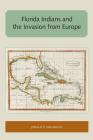 Florida Indians and the Invasion from Europe (Florida and the Caribbean Open Books) By Jerald T. Milanich Cover Image