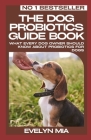 The Dog Probiotics Guide Book: What Every Dog Owner Should Know About Probiotics for Dogs By Evelyn Mia Cover Image
