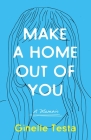 Make a Home Out of You: A Memoir Cover Image