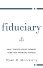 Fiduciary: What Clients Should Demand from Their Financial Advisors Cover Image