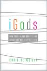 Igods: How Technology Shapes Our Spiritual and Social Lives Cover Image