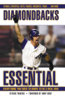 Diamondbacks Essential: Everything You Need to Know to Be a Real Fan! By Steven Travers, Andy Dorf (Foreword by) Cover Image