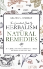 The Essential Book Of Herbalism And Natural Remedies: 29 Formulas For Combining Herbs Into Healing Recipes Cover Image