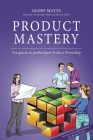 Product Mastery: Von gutem zu großartigem Product Ownership By Rebecca Traeger (Editor), Jeff Sutherland (Foreword by), Roman Pichler (Foreword by) Cover Image