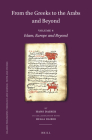 From the Greeks to the Arabs and Beyond: Volume 4: Islam, Europe and Beyond: A. Islam and the Middle Ages. B. Manuscripts, a Basis of Knowledge and Sc (Islamic Philosophy #114) By Hans Daiber Cover Image