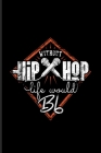 Without Hiphop Life Would Bb: Music Staff Paper Book For Musicians, Song Composer, Musical Instruments & Concert Fans - 6x9 - 100 pages By Yeoys Softback Cover Image
