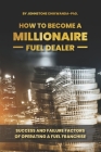 How To Become a Millionaire Fuel Dealer: Success And Failure Factors of Operating a Fuel Franchise Cover Image