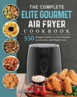 The Complete Elite Gourmet Air Fryer Cookbook: 550 Budget-Friendly Air Fryer Recipes to save time and Weight Loss By Barbara Fagan Cover Image