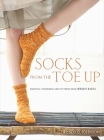 Socks from the Toe Up: Essential Techniques and Patterns from Wendy Knits Cover Image