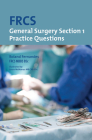 FRCS Section 1 General Surgery: Practice Questions By Roland Fernandes Cover Image