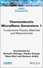 Thermoelectric Micro / Nano Generators, Volume 1: Fundamental Physics, Materials and Measurements Cover Image