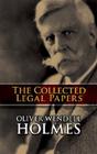 The Collected Legal Papers By Oliver Wendell Holmes Cover Image