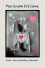 You know it's love When I wear matching underwear: Valentine's Day Gift - Blush Notebook in a cute Design - 6