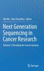 Next Generation Sequencing in Cancer Research: Volume 1: Decoding the Cancer Genome By Wei Wu (Editor), Hani Choudhry (Editor) Cover Image