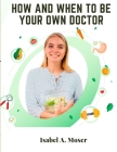 How and When to Be Your Own Doctor Cover Image