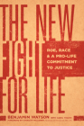 The New Fight for Life: Roe, Race, and a Pro-Life Commitment to Justice By Benjamin Watson, Carol Traver (With), Cherilyn Holloway (Foreword by) Cover Image