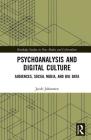 Psychoanalysis and Digital Culture: Audiences, Social Media, and Big Data (Routledge Studies in New Media and Cyberculture) Cover Image