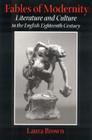 Fables of Modernity: Literature and Culture in the English Eighteenth Century By Laura Brown Cover Image