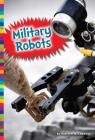 Military Robots (Robotics in Our World) By Kirsten W. Larson Cover Image