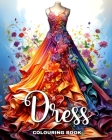 Dress Colouring Book: Wonderful Dresses, Fashion Design Coloring for Teenage Girls and Adult Women Cover Image