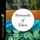 Stewards of Eden: What Scripture Says about the Environment and Why It Matters By Sandra L. Richter, Pam Ward (Read by) Cover Image