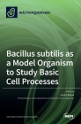 Bacillus subtilis as a Model Organism to Study Basic Cell Processes By Imrich Barak (Editor) Cover Image