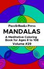 PuzzleBooks Press Mandalas: A Meditative Coloring Book for Ages 8 to 108 (Volume 29) By Puzzlebooks Press Cover Image