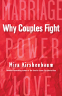Why Couples Fight: A Step-by-Step Guide to Ending the Frustration, Conflict, and Resentment in Your Relationship By Mira Kirshenbaum Cover Image