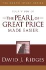 Pearl of Great Price Made Easier (Gospel Study) By David J. Ridges Cover Image