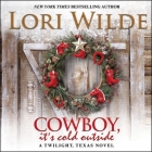 Cowboy, It's Cold Outside Lib/E: A Twilight, Texas Novel By Lori Wilde, Lisa Zimmerman (Read by) Cover Image