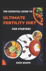The Essential Guide To Ultimate Fertility Diet For Starters Cover Image