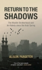 Return to the Shadows: The Muslim Brotherhood and An-Nahda Since the Arab Spring By Alison Pargeter Cover Image