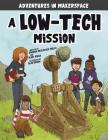 A Low-Tech Mission By Shannon McClintock Miller, Blake Hoena, Alan Brown (Illustrator) Cover Image