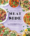 Meat To The Side: A Plant-Forward Guide to Bringing Balance to Your Plate By Liren Baker Cover Image