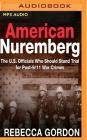 American Nuremberg: The U.S. Officials Who Should Stand Trial for Post-9/11 War Crimes By Rebecca Gordon, Rebecca Gordon (Read by) Cover Image