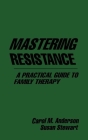 Mastering Resistance: A Practical Guide to Family Therapy (The Guilford Family Therapy Series) By Carol M. Anderson, PhD, MSW, Susan Stewart, MSW Cover Image