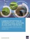 Carbon Offsetting in International Aviation in Asia and the Pacific: Challenges and Opportunities By Najibullah Habib, Stefan Rau, Susann Roth, Filipe Silva, Janis Shandro Cover Image