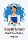 I Love My Patients #Nurselife (medical reports notebook): Nurse Assessment Report Notebook with Medical Terminology Abbreviations & Acronyms - RN Pati Cover Image