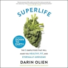 Superlife Lib/E: The 5 Simple Fixes That Will Make You Healthy, Fit, and Eternally Awesome By Darin Olien (Read by), Matt Burns (Read by) Cover Image