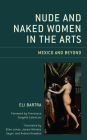 Nude and Naked Women in the Arts: Mexico and Beyond By Eli Bartra, Francesca Gargallo Celentani (Foreword by), Ellen Jones (Translator) Cover Image