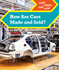 How Are Cars Made and Sold? By Bridey Heing Cover Image