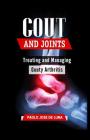 Gout and Joints: Treating and Managing Gouty Arthritis By Paolo Jose De Luna Cover Image