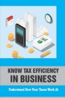 Know Tax Efficiency In Business: Understand How Your Taxes Work At: Learn About Basic Tax Principles Cover Image