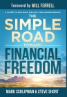 The Simple Road Toward Financial Freedom: A Guide to Building Wealth and Independence Cover Image