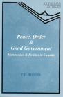 Peace, Order & Good Government: Mennonites and Politics in Canada By T. D. Regehr, Dan Wessner (Foreword by) Cover Image