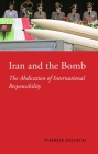 Iran and the Bomb: The Abdication of International Responsibility (Ceri Series in Comparative Politics and International Studie) Cover Image